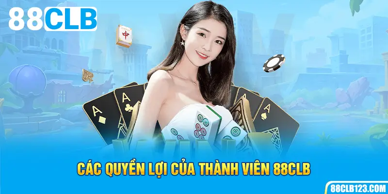 Các quyền lợi của thành viên 88CLB