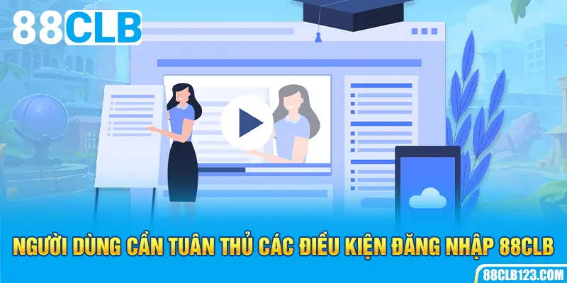 Người dùng cần tuân thủ các điều kiện đăng nhập 88CLB