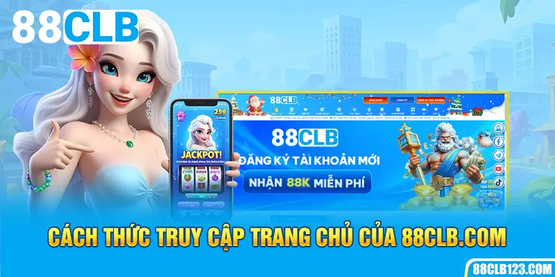 Cách thức truy cập trang chủ của 88CLB.com