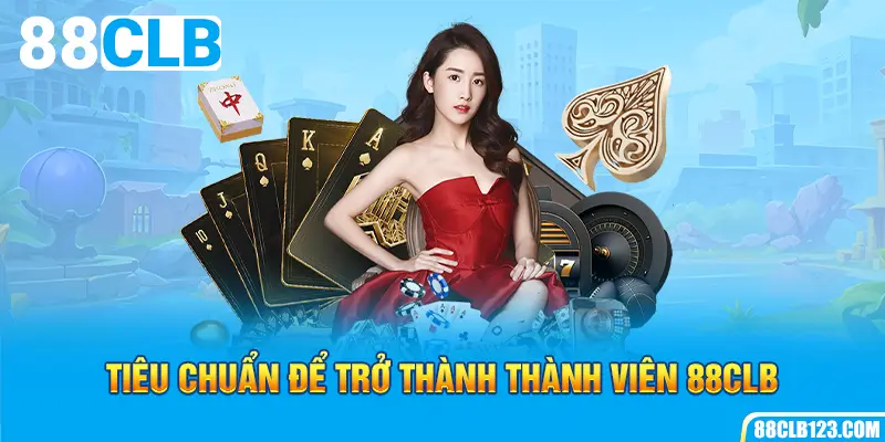 Tiêu chuẩn để trở thành thành viên 88CLB