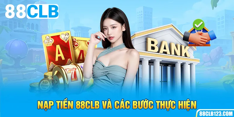 Nạp Tiền 88CLB và Các Bước Thực Hiện