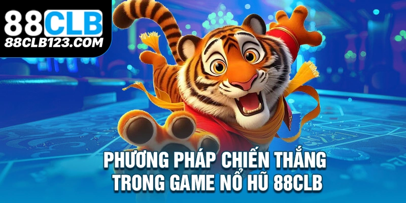 Phương Pháp Chiến Thắng Trong Game Nổ Hũ 88CLB