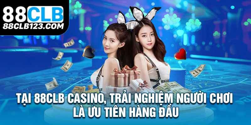 Tại 88CLB Casino, trải nghiệm người chơi là ưu tiên hàng đầu